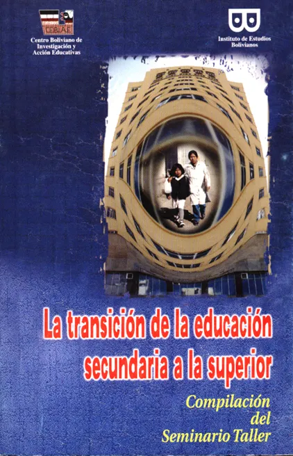 Portada de: Memoria del Seminario sobre la transición de la Educación Secundaria a la Superior. Centro Boliviano de Investigación y Acción Educativas & Instituto de Estudios Bolivianos. Impresión de la portada del libro a cargo de la Editorial de la Facultad de Humanidades y Ciencias de la Educación. Impresión del texto, Editorial Garza Azul, La Paz: 255 páginas.