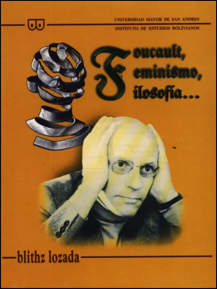 Portada de: Foucault, feminismo, filosofía... Instituto de Estudios Bolivianos. FHCE. Universidad Mayor de San Andrés. La Paz: 510 páginas.