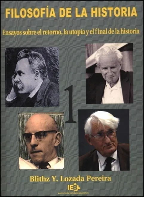 Portada de: Filosofía de la historia I: Ensayos sobre el retorno, la utopía y el final de la historia. Instituto de Estudios Bolivianos. La Paz: 239 páginas.