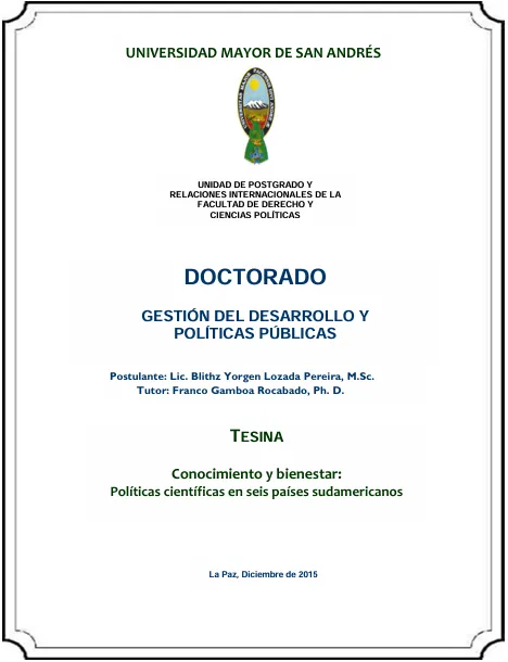 <p>Elaboración y presentación en diciembre, de la tesina de 200 páginas como condición académica para habilitar la tesis doctoral. Título de la tesina:&nbsp;<i>Conocimiento y bienestar: Políticas científicas en seis países sudamericanos.&nbsp;</i>El Dr. Franco Gamboa Rocabado cumplió la labor de tutor.</p>