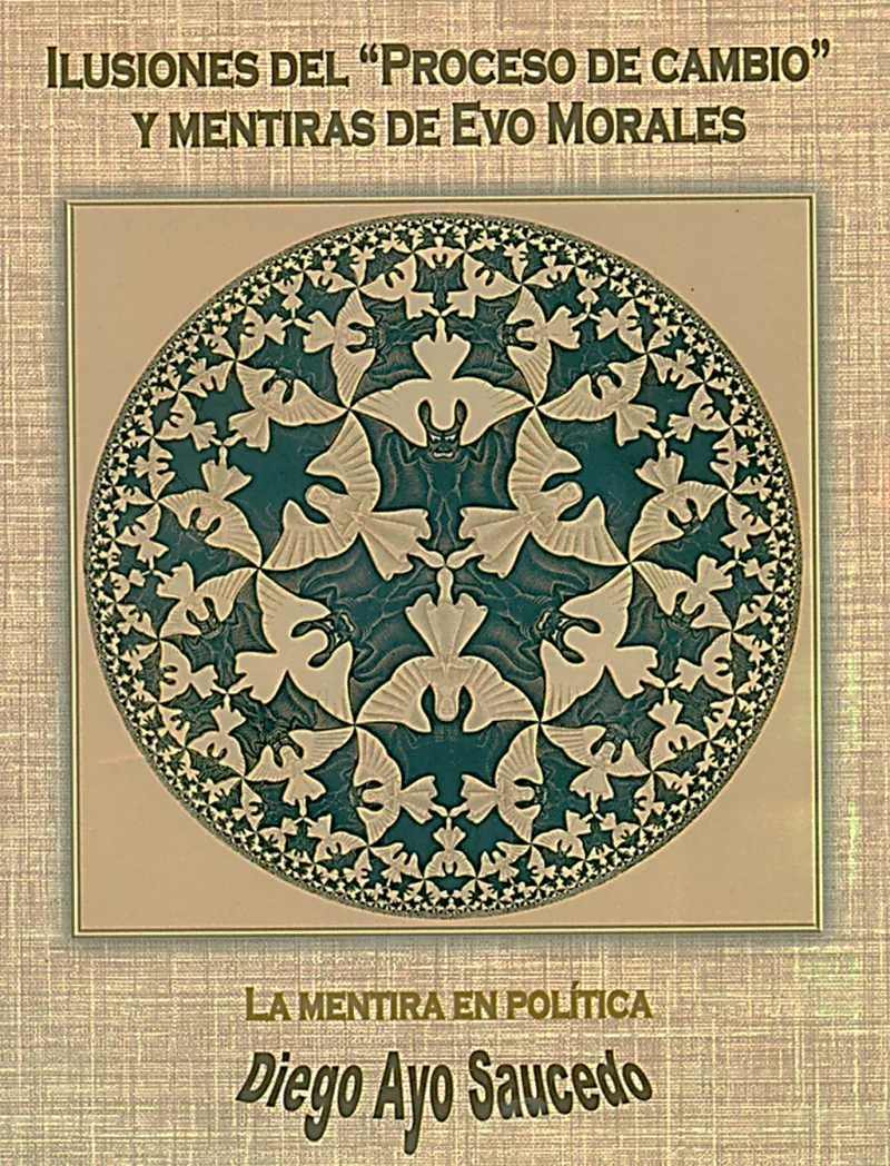 Portada de: Edición, diagramación gráfica y diseño de la portada efectuado por Blithz Lozada del libro de Diego Marcelo Ayo Saucedo titulado: Ilusiones del «Proceso de cambio» y mentiras de Evo Morales. Fascículo N° 1 de la Colección: «Yo siempre miento (La mentira en política)». Imprenta 3600. La Paz, noviembre, 112 páginas.
